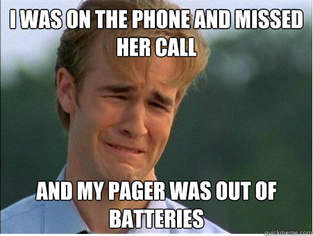 i was on the phone and missed her call and my pager was out - 1990s Problems
