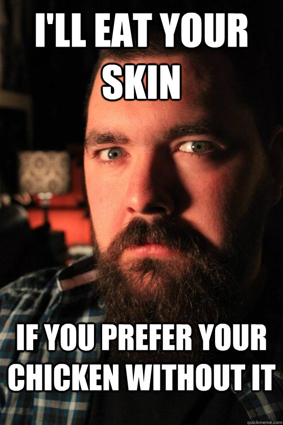 ill eat your skin if you prefer your chicken without it - Dating site murderer