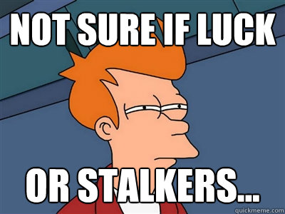 not sure if luck or stalkers - Not sure if flat is cleaner