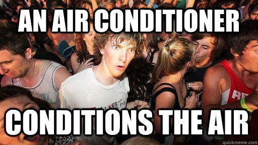 an air conditioner conditions the air - Sudden Clarity Clarence