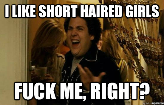 i like short haired girls fuck me right - Fuck me right