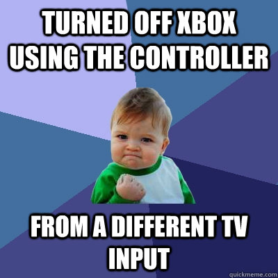 turned off xbox using the controller from a different tv inp - Success Kid