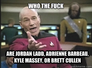 who the fuck are jordan ladd adrienne barbeau kyle massey - Annoyed Picard