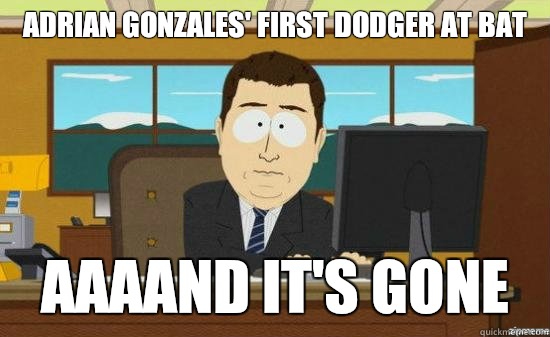 Adrian Gonzales first Dodger at bat AAAAND ITS GONE - aaaand its gone