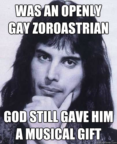 was an openly gay zoroastrian god still gave him a musical g - Good Guy Freddie Mercury