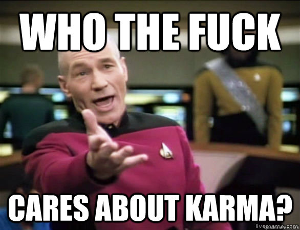who the fuck cares about karma - Annoyed Picard HD
