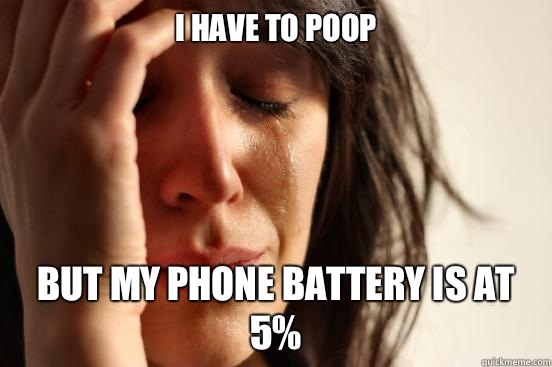 I have to poop is too loud to hear my t - First World Problems