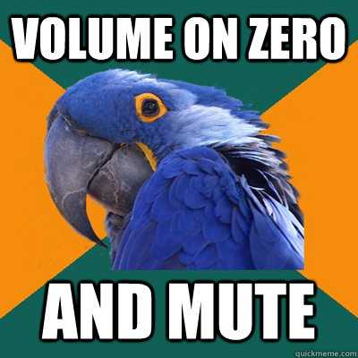 volume on zero and mute - Paranoid Parrot