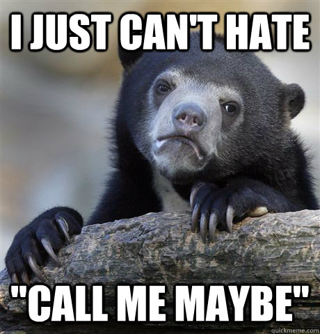 i just cant hate call me maybe - Confession Bear