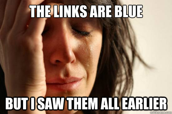 the links are blue but i saw them all earlier - First World Problems