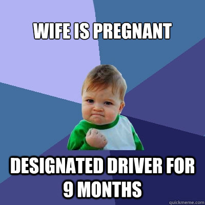 wife is pregnant designated driver for 9 months - Success Kid