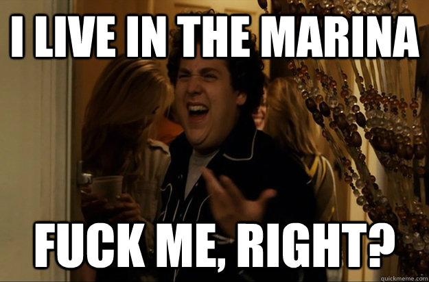 i live in the marina fuck me right - Fuck Me, Right