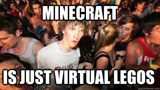 minecraft is just virtual legos - Sudden Clarity Clarence