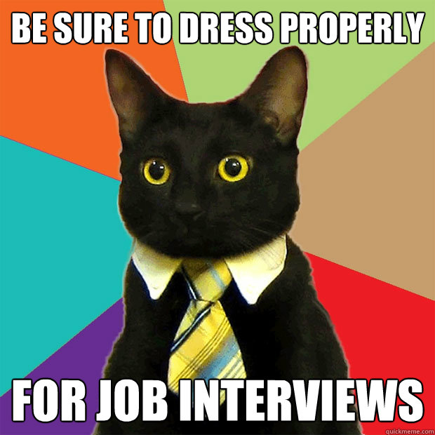 be sure to dress properly for job interviews - Business Cat