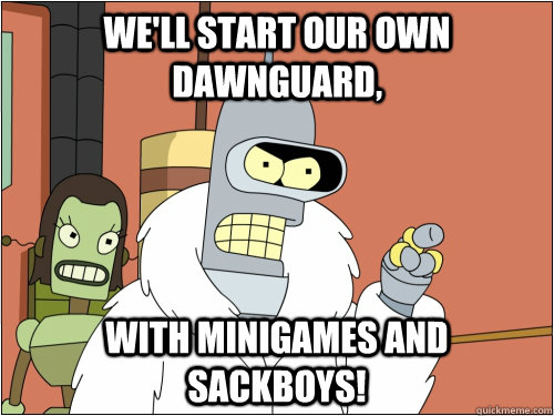 well start our own dawnguard with minigames and sackboys - Blackjack Bender
