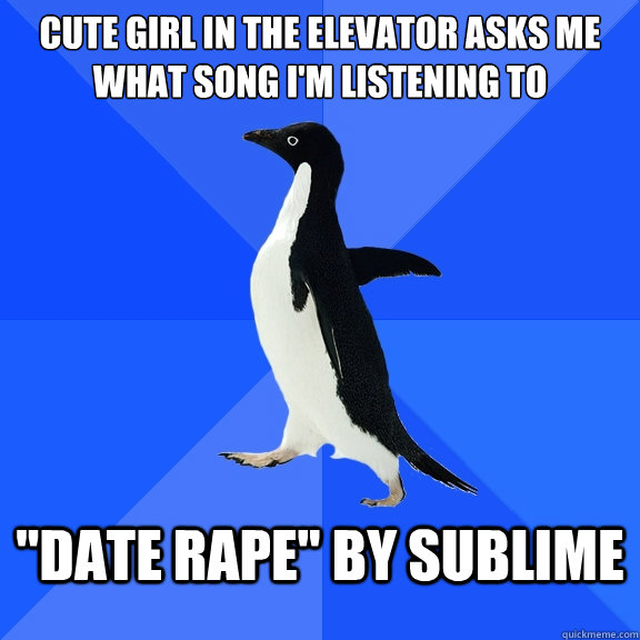 cute girl in the elevator asks me what song im listening to - Socially Awkward Penguin
