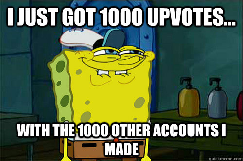 i just got 1000 upvotes with the 1000 other accounts i ma - Suns Spongebob