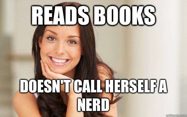 Reads books Doesnt call herself a nerd - Good Girl Gina