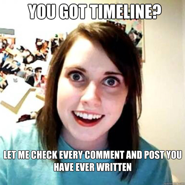 you got timeline let me check every comment and post you ha - OAG 2