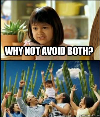why not avoid both - Why not both