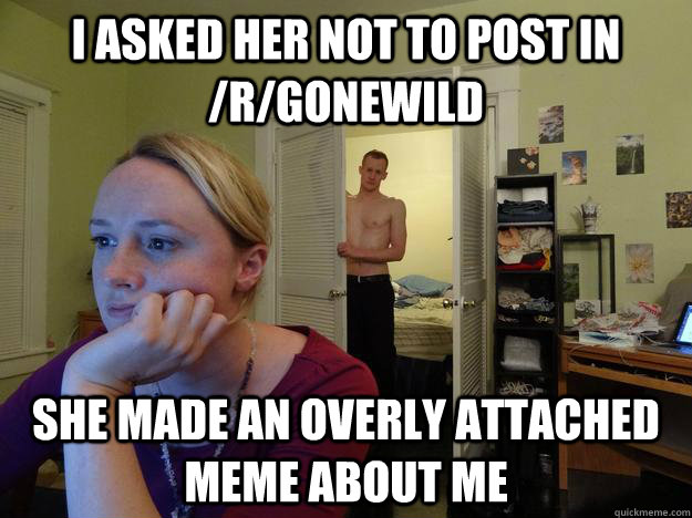 i asked her not to post in rgonewild she made an overly at - Redditors Husband