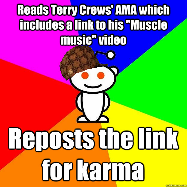 reads terry crews ama which includes a link to his muscle - Scumbag Redditor