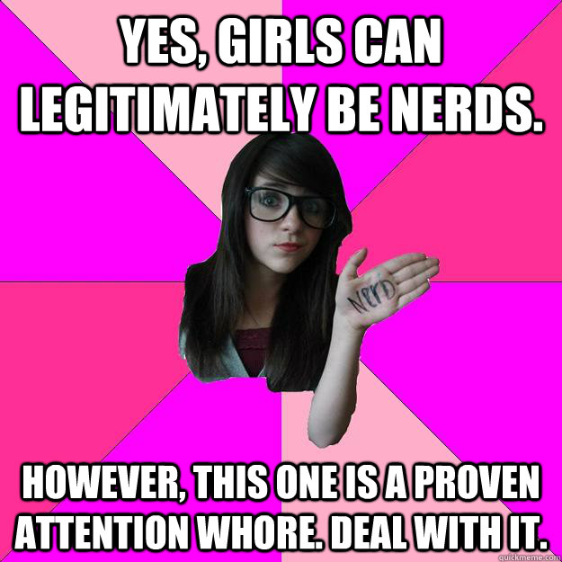 yes girls can legitimately be nerds however this one is a - Idiot Nerd Girl