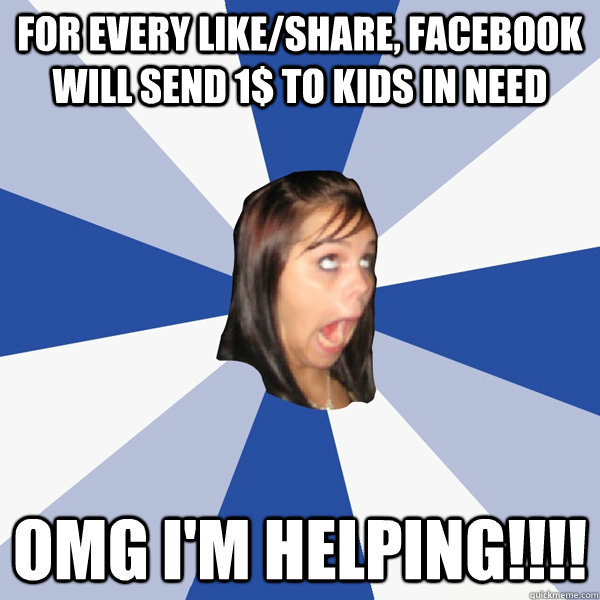 for every likeshare facebook will send 1 to kids in need - Annoying Facebook Girl