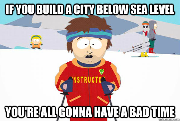 if you build a city below sea level youre all gonna have a - South Park Youre Gonna Have a Bad Time