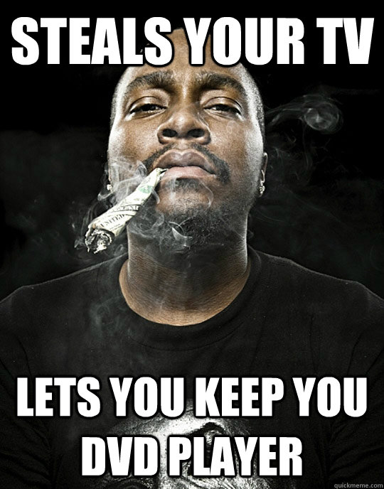 steals your tv lets you keep you dvd player - Good Black Guy