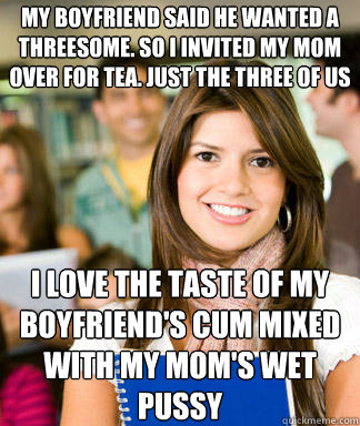 my boyfriend said he wanted a threesome so i invited my mom - Sheltered College Freshman