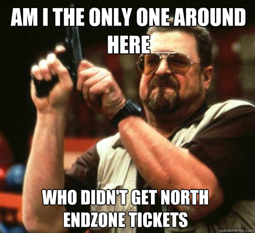 am i the only one around here who didnt get north endzone t - Am i the only one