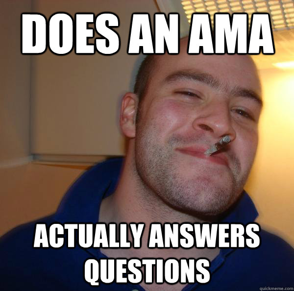 does an ama actually answers questions - Good Guy Greg