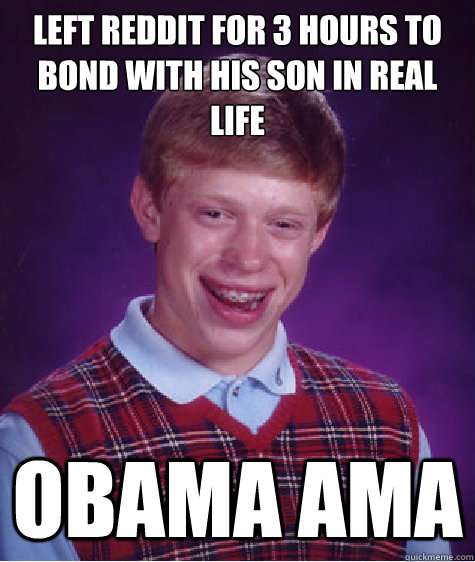 left reddit for 3 hours to bond with his son in real life ob - Bad Luck Brian