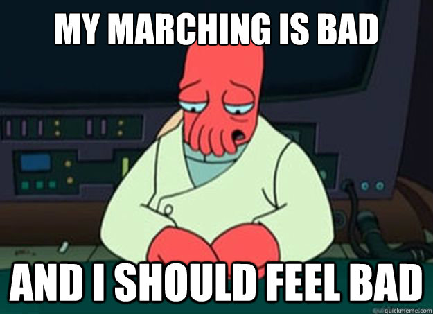 my marching is bad and i should feel bad - I made someone sad and i should feel bad