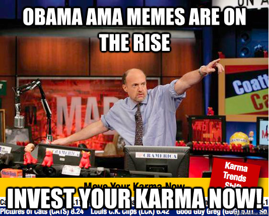 obama ama memes are on the rise invest your karma now - Mad Karma with Jim Cramer