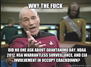 why the fuck did no one ask about guantanimo bay ndaa 2012 - Annoyed Picard