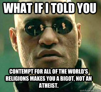 what if i told you contempt for all of the worlds religions - Matrix Morpheus