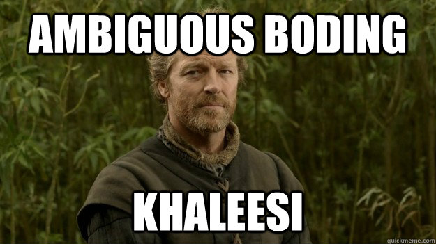 ambiguous boding khaleesi - Jorah Mormont
