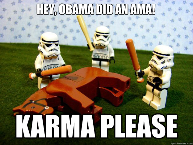 hey obama did an ama karma please - Dead Horse