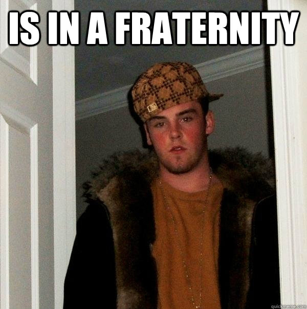 is in a fraternity - Scumbag Steve