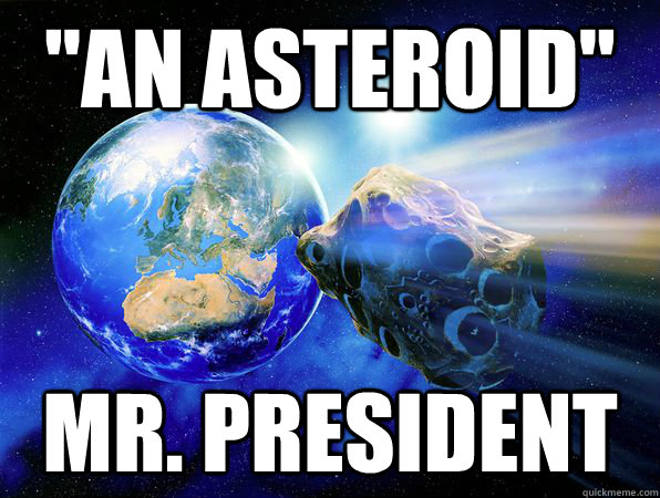 an asteroid mr president - Earth-Friendly Asteroid