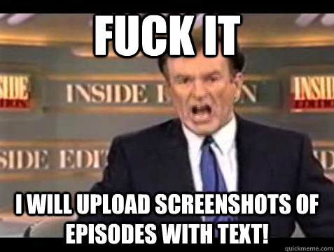 fuck it i will upload screenshots of episodes with text - Bill OReilly Fuck It