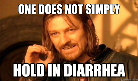 one does not simply hold in diarrhea - Boromir