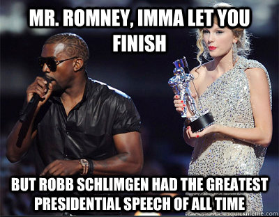 mr romney imma let you finish but robb schlimgen had the g - Imma let you finish