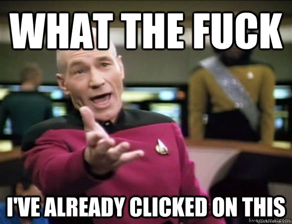 what the fuck ive already clicked on this - Annoyed Picard HD