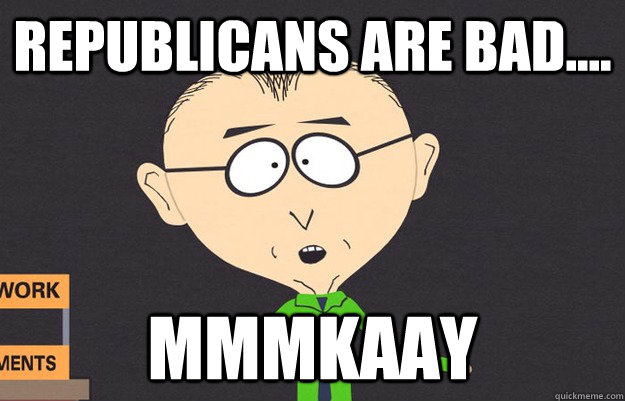 republicans are bad mmmkaay - Mr Mackey