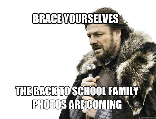 brace yourselves the back to school family photos are coming - BRACE YOURSELF SOLO QUEUE
