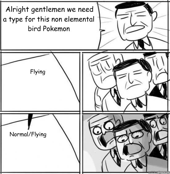 alright gentlemen we need a type for this non elemental bird - alright gentlemen