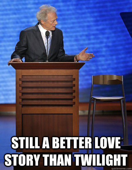 still a better love story than twilight - Eastwoods Chair